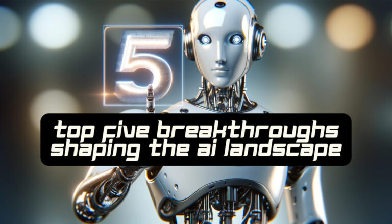 Top 5 Breakthroughs Shaping the AI Landscape